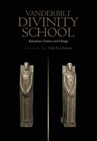 bokomslag Vanderbilt Divinity School: Education, Contest, and Change