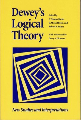 F. Thomas Burke, D. Micah Hester, Robert B. Talisse - Dewey's Logical Theory, Häftad