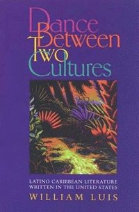 bokomslag Dance Between Two Cultures: Latino Caribbean Literature Written in the United States