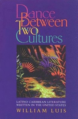 bokomslag Dance Between Two Cultures: Latino Caribbean Literature Written in the United States