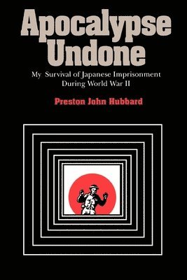 bokomslag Apocalypse Undone: My Survival of Japanese Imprisonment During World War II