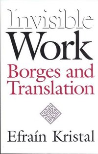 bokomslag Invisible Work: Borges and Translation