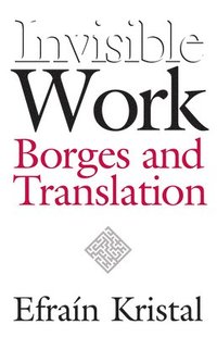 bokomslag Invisible Work: Borges and Translation
