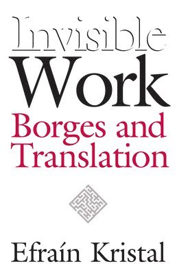 bokomslag Invisible Work: Borges and Translation