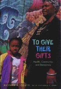 bokomslag To Give Their Gifts: Health, Community, and Democracy