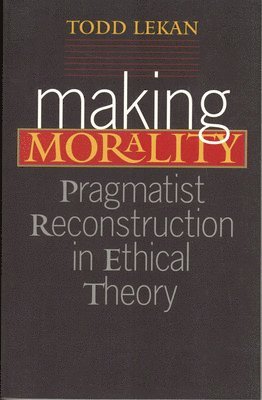 Todd Lekan - Making Morality, Inbunden