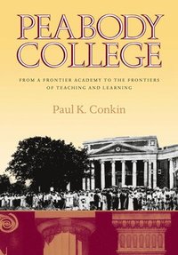 bokomslag Peabody College: From a Frontier Academy to the Frontiers of Teaching and Learning