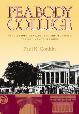 bokomslag Peabody College: From a Frontier Academy to the Frontiers of Teaching and Learning