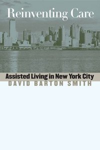 bokomslag Reinventing Care: Assisted Living in New York City