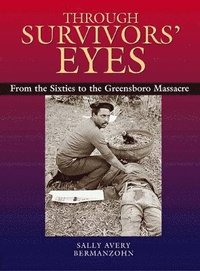 bokomslag Through Survivors' Eyes: From the Sixties to the Greensboro Massacre