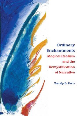 Wendy B. Faris - Ordinary Enchantments, Inbunden