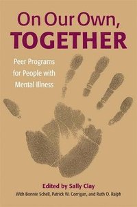 bokomslag On Our Own, Together: Peer Programs for People with Mental Illness