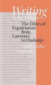 bokomslag Writing in the Margins: The Ethics of Expatriation from Lawrence to Ondaatje