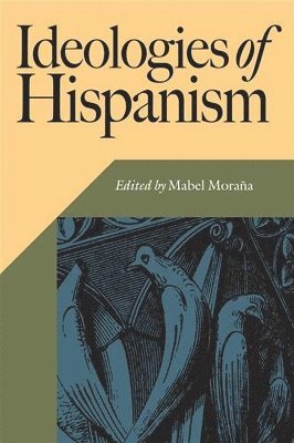 Mabel Moraña - Ideologies of Hispanism, Häftad