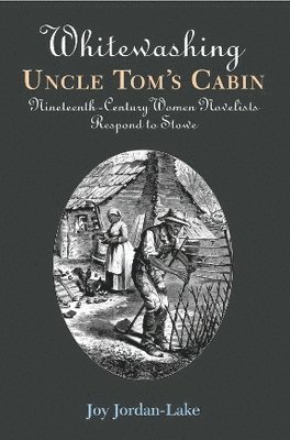 bokomslag Whitewashing Uncle Tom's Cabin: Nineteenth-Century Women Novelists Respond to Stowe