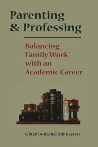 bokomslag Parenting and Professing: Balancing Family Work with an Academic Career
