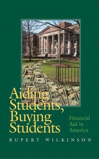 bokomslag Aiding Students, Buying Students: Financial Aid in America