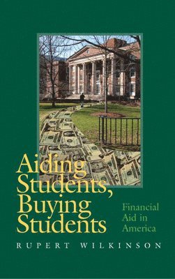 bokomslag Aiding Students, Buying Students: Financial Aid in America