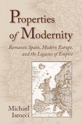 bokomslag Properties of Modernity: Romantic Spain, Modern Europe, and the Legacies of Empire