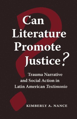 bokomslag Can Literature Promote Justice?: Trauma Narrative and Social Action in Latin American Testimonio