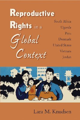 bokomslag Reproductive Rights in a Global Context: South Africa, Uganda, Peru, Denmark, United States, Vietnam, Jordan