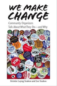 bokomslag We Make Change: Community Organizers Talk about What They Do--And Why