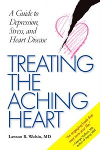bokomslag Treating the Aching Heart: A Guide to Depression, Stress, and Heart Disease