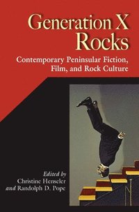bokomslag Generation X Rocks: Contemporary Peninsular Fiction, Film, and Rock Culture