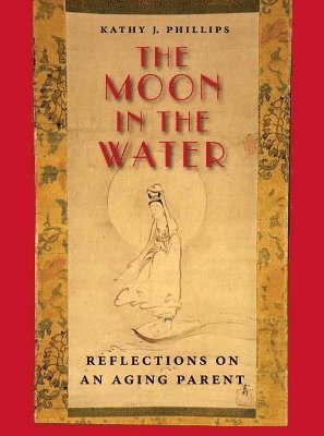 bokomslag The Moon in the Water: Reflections on an Aging Parent