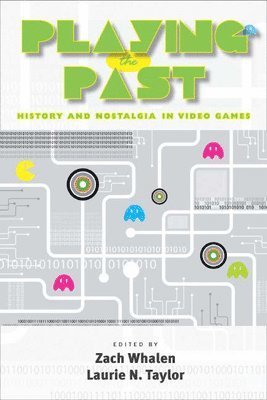 bokomslag Playing the Past: History and Nostalgia in Video Games