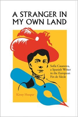 bokomslag A Stranger in My Own Land: Sofia Casanova, a Spanish Writer in the European Fin de Siecle