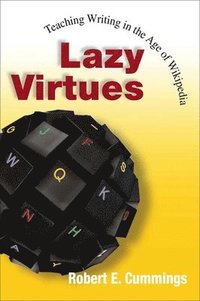 bokomslag Lazy Virtues: Teaching Writing in the Age of Wikipedia