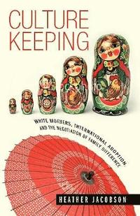 bokomslag Culture Keeping: White Mothers, International Adoption, and the Negotiation of Family Difference