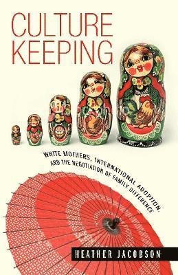 bokomslag Culture Keeping: White Mothers, International Adoption, and the Negotiation of Family Difference