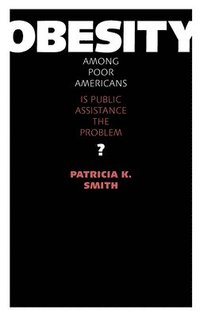 bokomslag Obesity among Poor Americans: Is Public Assistance the Problem?