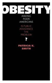 bokomslag Obesity Among Poor Americans: Is Public Assistance the Problem?