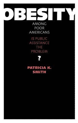 bokomslag Obesity Among Poor Americans: Is Public Assistance the Problem?
