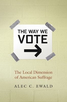 bokomslag The Way We Vote: The Local Dimension of American Suffrage