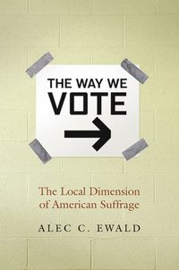 bokomslag The Way We Vote: The Local Dimension of American Suffrage