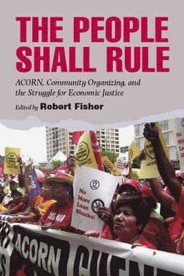bokomslag The People Shall Rule: ACORN, Community Organizing, and the Struggle for Economic Justice