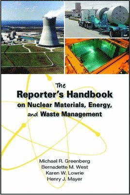 Michael R. Greenberg, Bernadette M. West, Karen W. Lowrie, Henry J. Mayer - Reporter's Handbook on Nuclear Materials, Energy & Waste Management, Inbunden