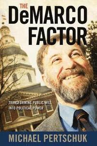 bokomslag The DeMarco Factor: Transforming Public Will into Political Power