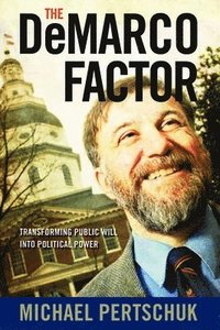 bokomslag The DeMarco Factor: Transforming Public Will into Political Power