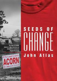 bokomslag Seeds of Change: The Story of Acorn, America's Most Controversial Antipoverty Community Organizing Group