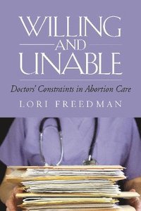 bokomslag Willing and Unable: Doctors' Constraints in Abortion Care