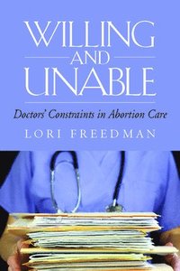 bokomslag Willing and Unable: Doctors' Constraints in Abortion Care