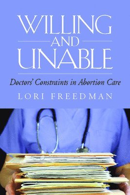 bokomslag Willing and Unable: Doctors' Constraints in Abortion Care