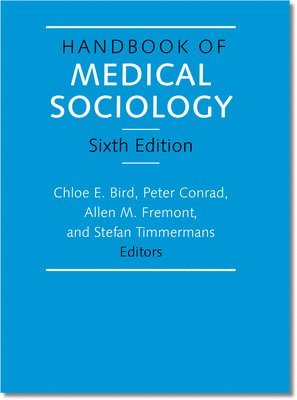 Chloe E. Bird, Peter Conrad, Allen M. Fremont, Stefan Timmermans - Handbook of Medical Sociology, Sixth Edition, Inbunden