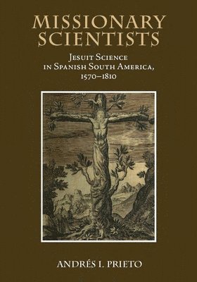 bokomslag Missionary Scientists: Jesuit Science in Spanish South America, 1570-1810
