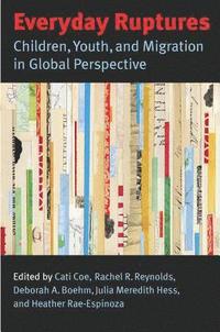 bokomslag Everyday Ruptures: Children, Youth, and Migration in Global Perspective